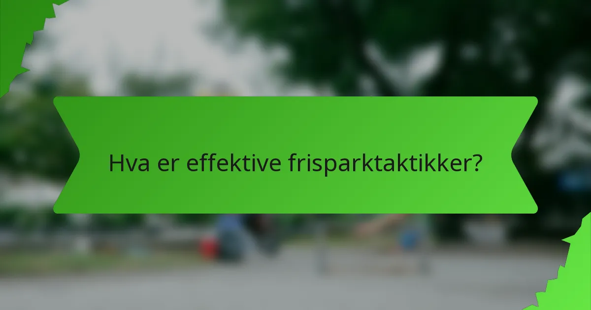 Hva er effektive frisparktaktikker?