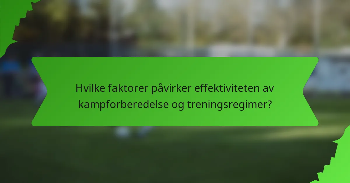 Hvilke faktorer påvirker effektiviteten av kampforberedelse og treningsregimer?