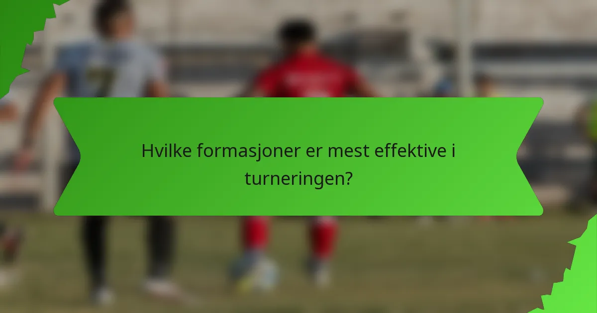Hvilke formasjoner er mest effektive i turneringen?