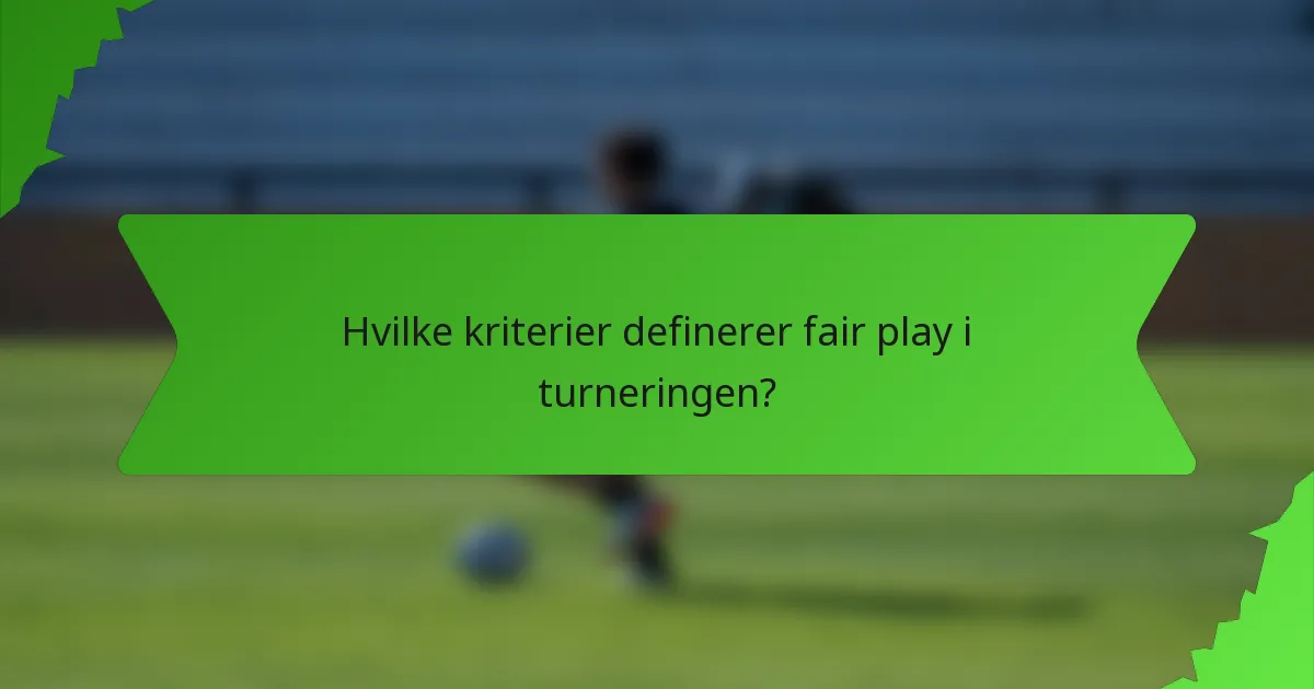 Hvilke kriterier definerer fair play i turneringen?