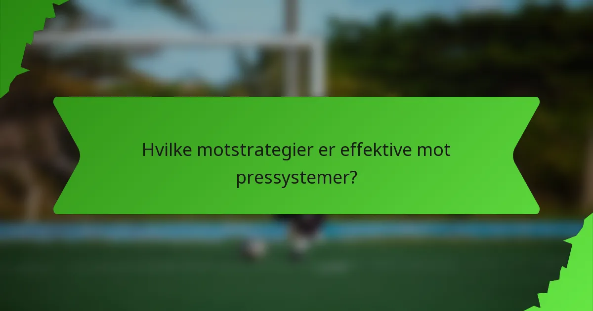 Hvilke motstrategier er effektive mot pressystemer?