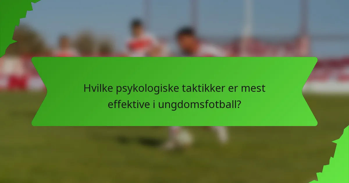 Hvilke psykologiske taktikker er mest effektive i ungdomsfotball?