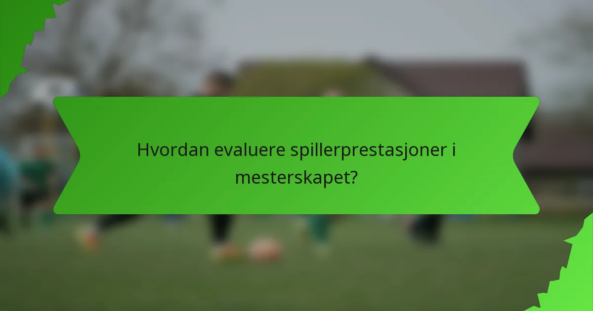Hvordan evaluere spillerprestasjoner i mesterskapet?