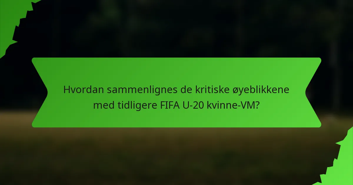 Hvordan sammenlignes de kritiske øyeblikkene med tidligere FIFA U-20 kvinne-VM?